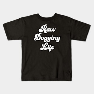 Raw Dogging Life Kids T-Shirt